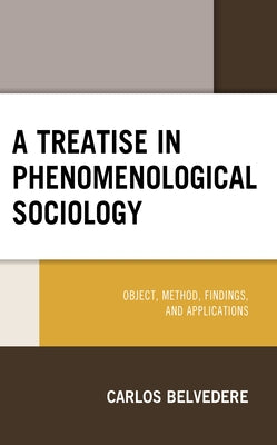 A Treatise in Phenomenological Sociology: Object, Method, Findings, and Applications by Belvedere, Carlos