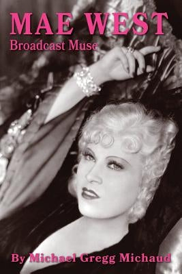 Mae West: Broadcast Muse by Michaud, Michael