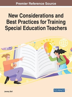 New Considerations and Best Practices for Training Special Education Teachers by Bell, Jeremy