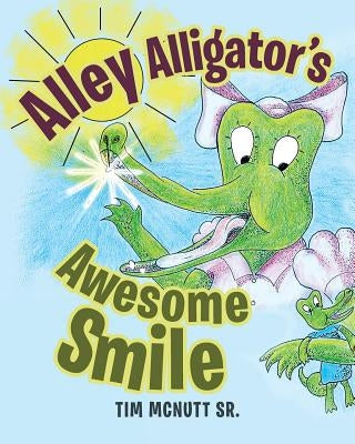 Alley Alligator's Awesome Smile by McNutt, Tim, Sr.