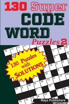 130 Super Code Word Puzzles by Rays Publishers