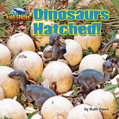 Dinosaurs Hatched! by Owen, Ruth