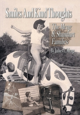 Smiles and Kind Thoughts: The Meng & Shamhart Families by Meng, James L.