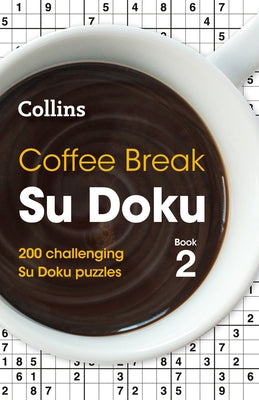 Coffee Break Su Doku Book 2: 200 Challenging Su Doku Puzzles by Collins Puzzles