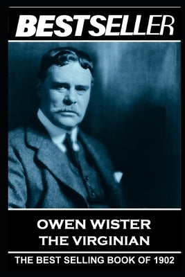 Owen Wister - The Virginian: The Bestseller of 1902 by Wister, Owen