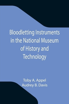 Bloodletting Instruments in the National Museum of History and Technology by A. Appel, Toby