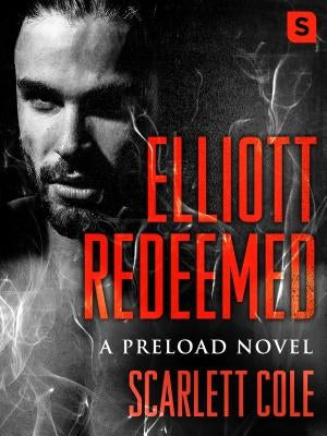 Elliott Redeemed: A Preload Novel by Cole, Scarlett