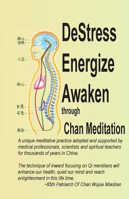 DeStress Energize Awaken through Chan Meditation: A unique meditative practice adopted and supported by medical professionals, scientists and spiritua by Hwong, Yao Donald