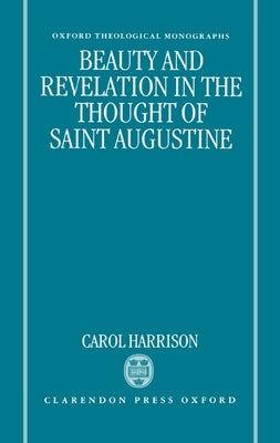 Beauty and Revelation in the Thought of St Augustine by Harrison, Carol
