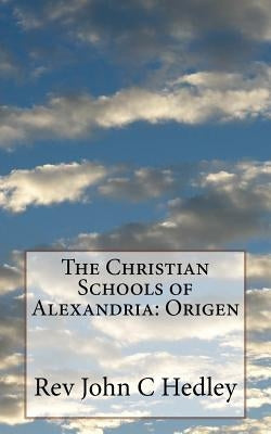The Christian Schools of Alexandria: Origen by Hedley, John C.