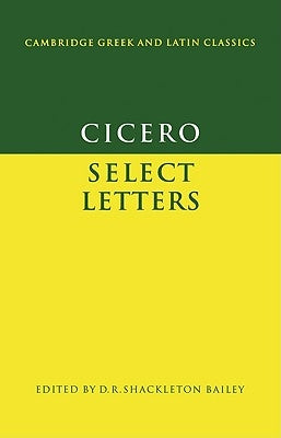 Cicero: Select Letters by Cicero, Marcus Tullius