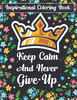 Inspirational Coloring Book Keep Calm And Never Give Up: A Motivational Adult Coloring Book by Book House, The Universal