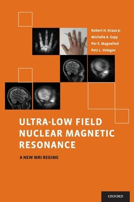 Ultra-Low Field Nuclear Magnetic Resonance: A New MRI Regime by Kraus, Robert