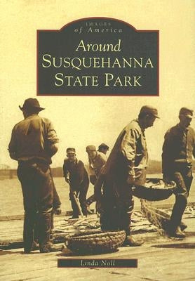 Around Susquehanna State Park by Noll, Linda