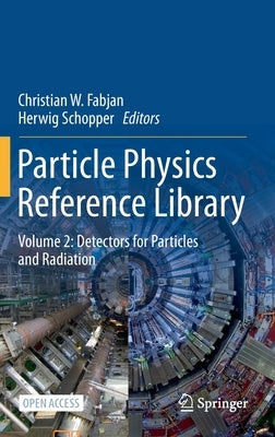 Particle Physics Reference Library: Volume 2: Detectors for Particles and Radiation by Fabjan, Christian W.