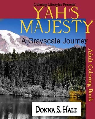 Yah's Majesty a Gray scale Journey: An Adult Gray Scale Coloring Book of Original Artwork by Hale, Donna S.