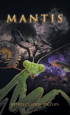 Mantis by Phillips, Jeffrey Clayton