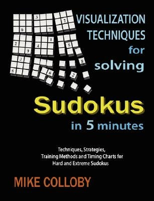 Visualization Techniques for Solving Sudokus in 5 Minutes by Colloby, Mike