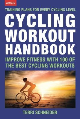 Cycling Workout Handbook: Improve Fitness with 100 of the Best Cycling Workouts by Schneider, Terri