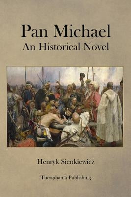 Pan Michael An Historical Novel by Sienkiewicz, Henryk