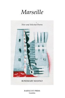 Marseille: New and Selected Poems by Manno, Rosemary