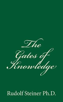 The Gates of Knowledge by Steiner Ph. D., Rudolf