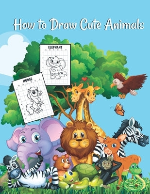 How to draw cute animals: A Fun and Cute and Simple Step-by-Step Drawing and Activity Book for Kids to Learn to Draw Cute Animals by Publishing, Draw