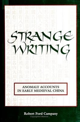 Strange Writing: Anomaly Accounts in Early Medieval China by Campany, Robert Ford