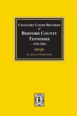 Chancery Court Records of Bedford County, Tennessee, 1830-1866 by Marsh, Timothy