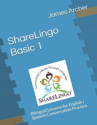 ShareLingo Basic 1 Lessons: Bilingual Lessons for English / Spanish Conversation Practice. by Archer Jr, James B.