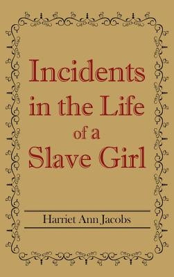 Incidents in the Life of a Slave Girl by Jacobs, Harriet Ann