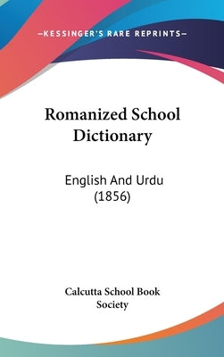 Romanized School Dictionary: English And Urdu (1856) by Calcutta School Book Society