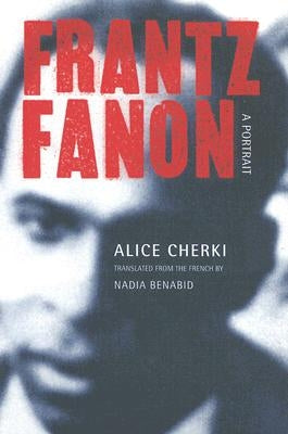 Frantz Fanon: A Portrait by Cherki, Alice