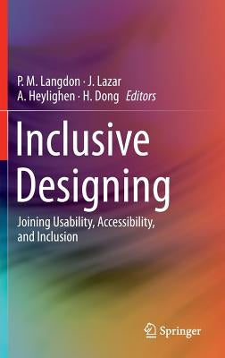 Inclusive Designing: Joining Usability, Accessibility, and Inclusion by Langdon, P. M.