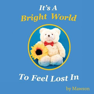 It's a Bright World to Feel Lost In by Mawson