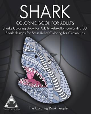 Shark Coloring Book for Adults: Sharks Coloring Book for Adults Relaxation containing 30 Shark designs for Sress Relief Coloring for Grown-ups by People, Coloring Book