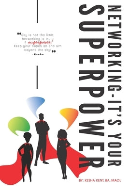 Networking, It's Your SuperPower! by Kent, Kesha