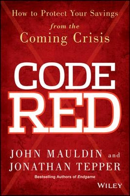 Code Red: How to Protect Your Savings from the Coming Crisis by Mauldin, John