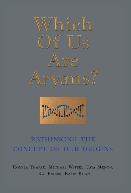 Which of Us Are Aryans?: Rethinking the Concept of O Ur Origins by Thapar, Romila