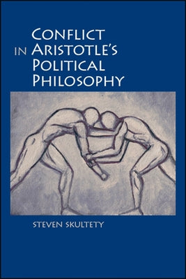 Conflict in Aristotle's Political Philosophy by Skultety, Steven C.