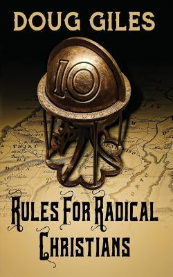 Rules for Radical Christians: 10 Biblical Disciplines for Influential Believers by Giles, Doug