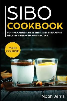 Sibo Cookbook: 50+ Smoothies, Dessert and Breakfast Recipes Designed for Sibo Diet (Gerd & Ibs Effective Approach) by Jerris, Noah