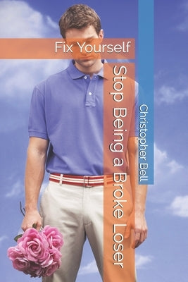 Stop Being a Broke Loser by Bell, Christopher Alan