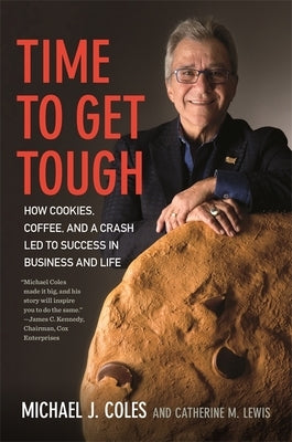 Time to Get Tough: How Cookies, Coffee, and a Crash Led to Success in Business and Life by Coles, Michael J.