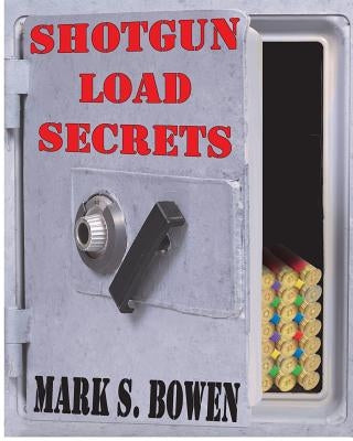 Shotgun Load Secrets by Bowen, Mark S.