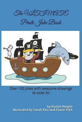 The ULTIMATE Pirate Joke Book: Over 100 jokes and drawings guaranteed to make you LOL! by Park, Elaine