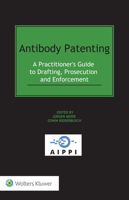 Antibody Patenting: A Practitioner's Guide to Drafting, Prosecution and Enforcement by Meier, Jürgen