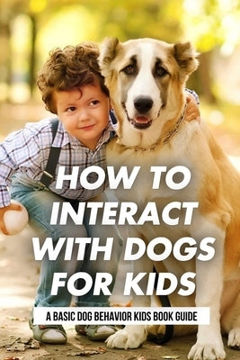 How To Interact With Dogs For Kids: A Basic Dog Behavior Kids Book Guide: Why Do Dogs Howl? by Ulbrich, Anastasia