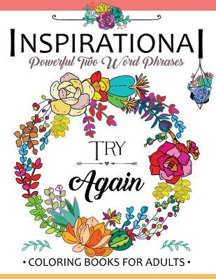 Inspirational Powerful Two Words Phrases: A Coloring book for adults by Inspirational Coloring Books for Women