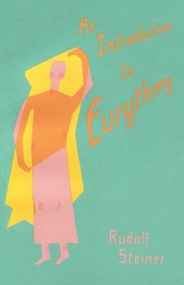 An Introduction to Eurythmy: (Cw 277 - 277a) by Steiner, Rudolf